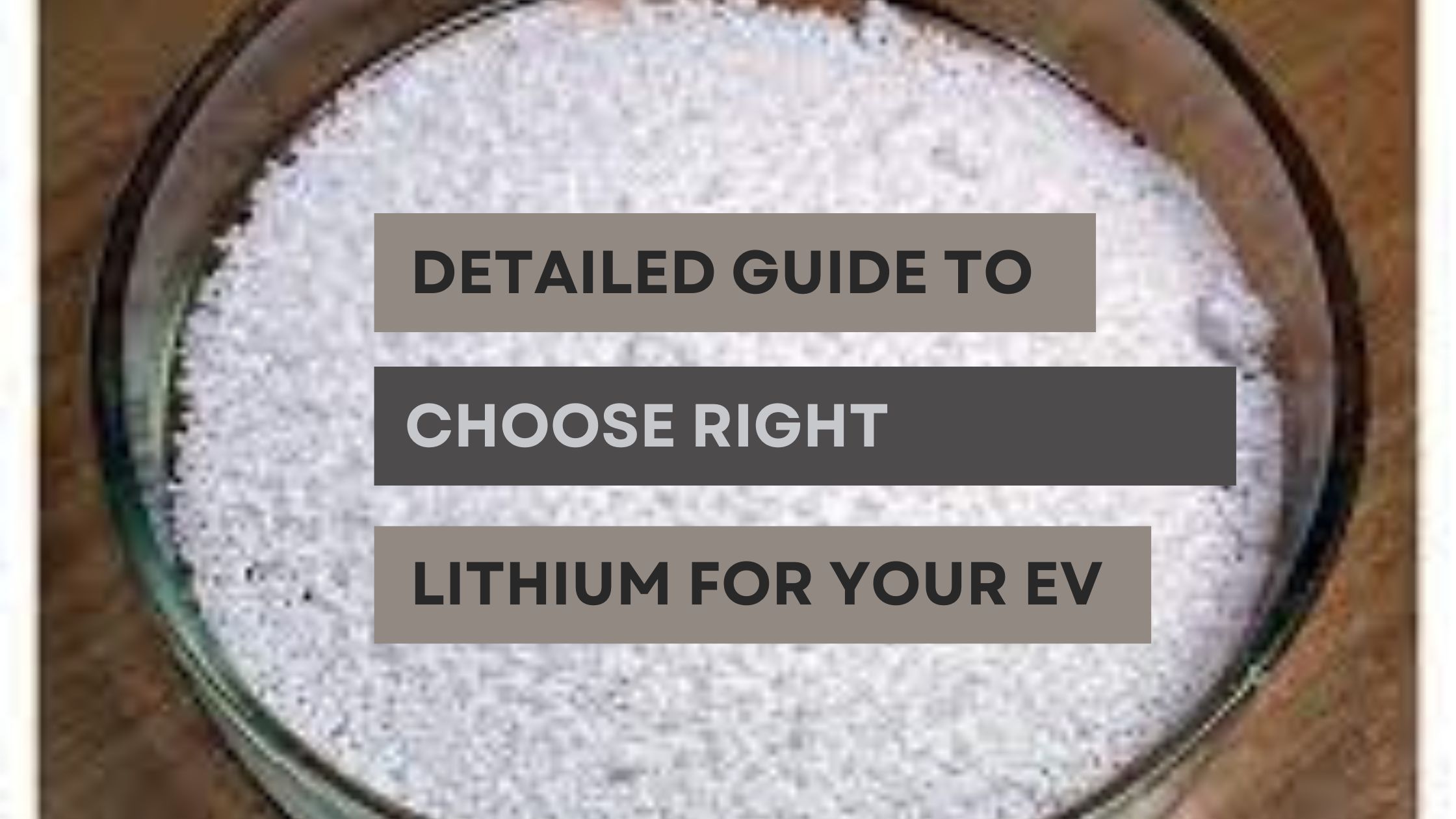 Detailed Guide to Choose Right Lithium for Your EV