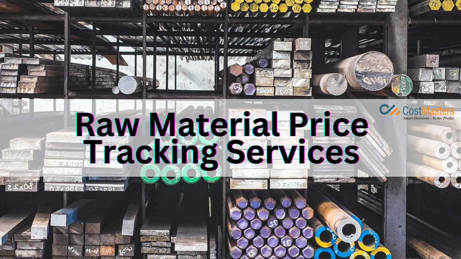 Why Raw Material Price Tracking Services? — CostMasters