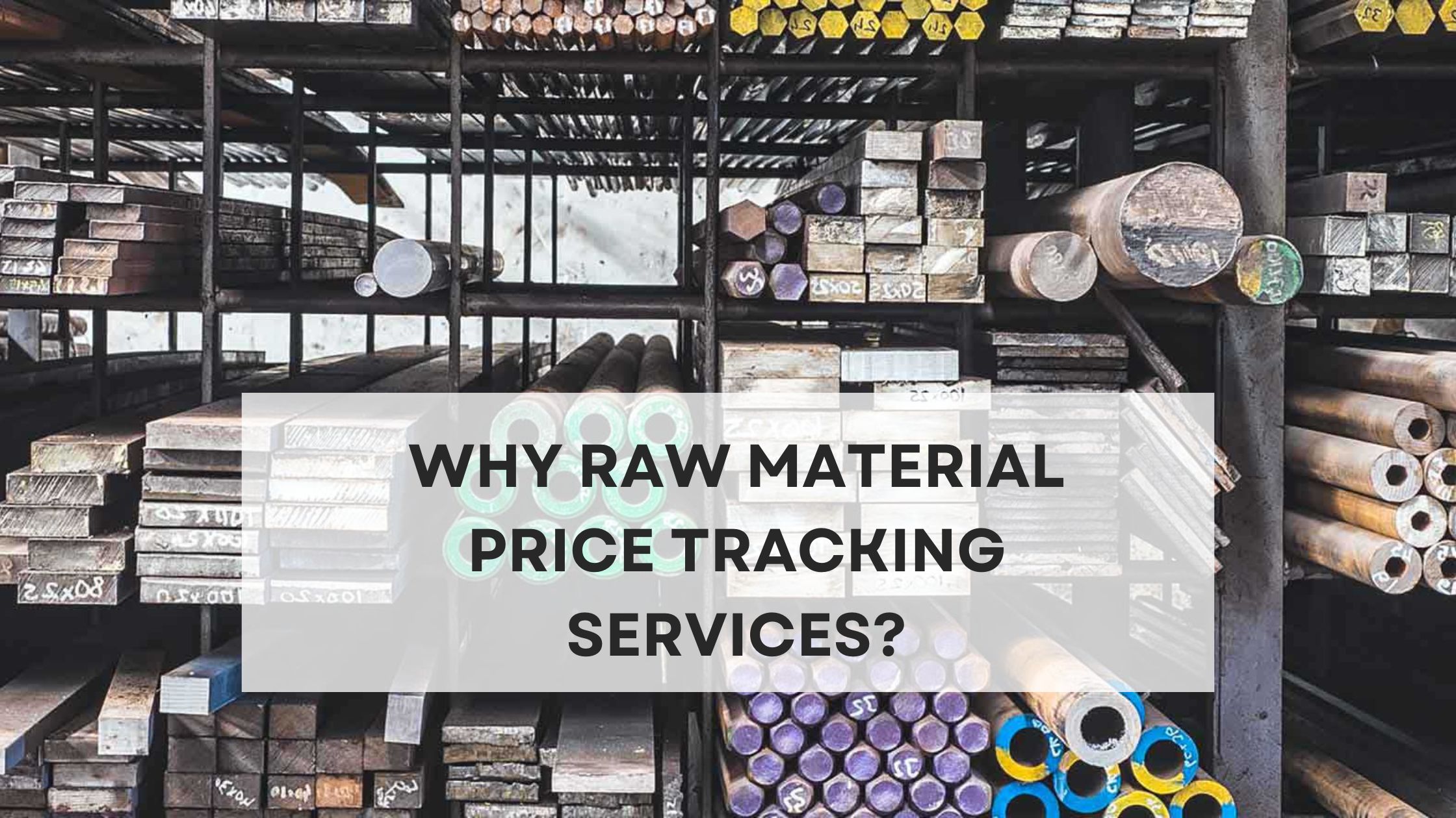 Why Raw Material Price Tracking Services?